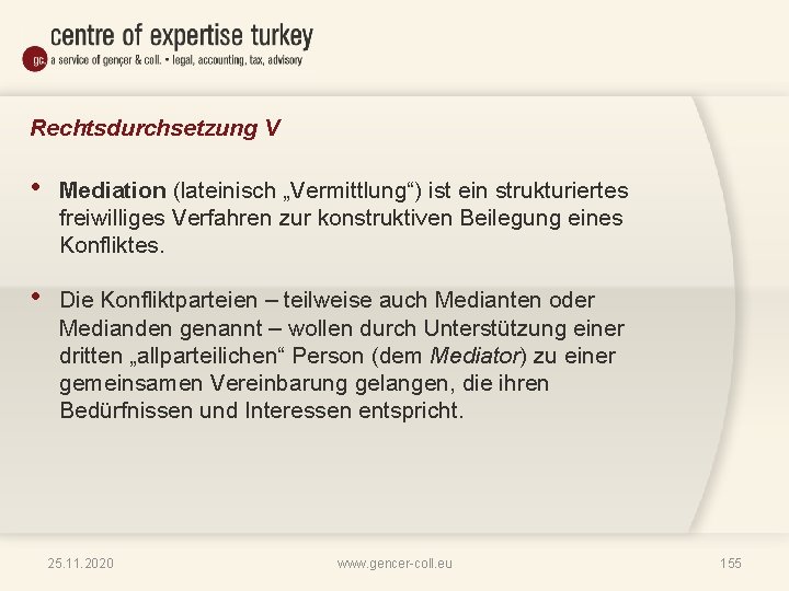 Rechtsdurchsetzung V • Mediation (lateinisch „Vermittlung“) ist ein strukturiertes freiwilliges Verfahren zur konstruktiven Beilegung