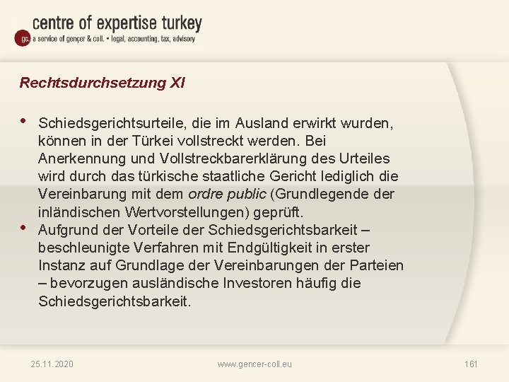 Rechtsdurchsetzung XI • • Schiedsgerichtsurteile, die im Ausland erwirkt wurden, können in der Türkei