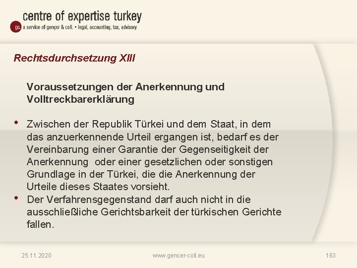 Rechtsdurchsetzung XIII Voraussetzungen der Anerkennung und Volltreckbarerklärung • • Zwischen der Republik Türkei und