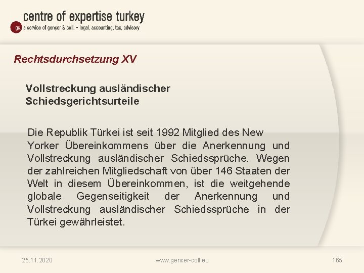 Rechtsdurchsetzung XV Vollstreckung ausländischer Schiedsgerichtsurteile Die Republik Türkei ist seit 1992 Mitglied des New