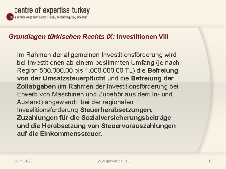 Grundlagen türkischen Rechts IX: Investitionen VIII Im Rahmen der allgemeinen Investitionsförderung wird bei Investitionen