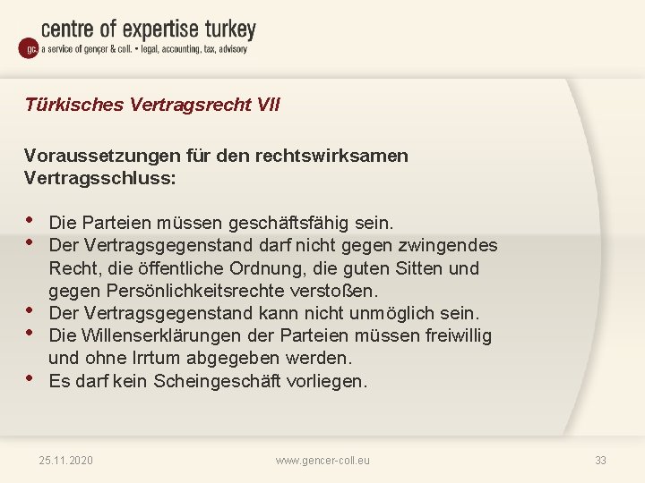 Türkisches Vertragsrecht VII Voraussetzungen für den rechtswirksamen Vertragsschluss: • • • Die Parteien müssen