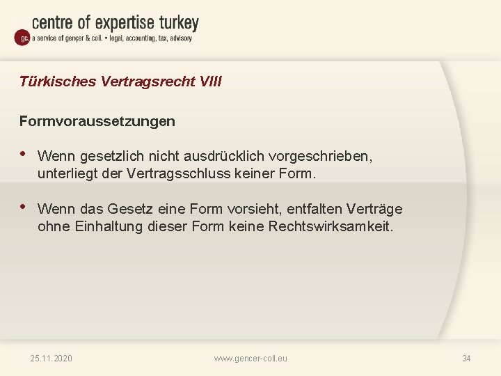Türkisches Vertragsrecht VIII Formvoraussetzungen • Wenn gesetzlich nicht ausdrücklich vorgeschrieben, unterliegt der Vertragsschluss keiner