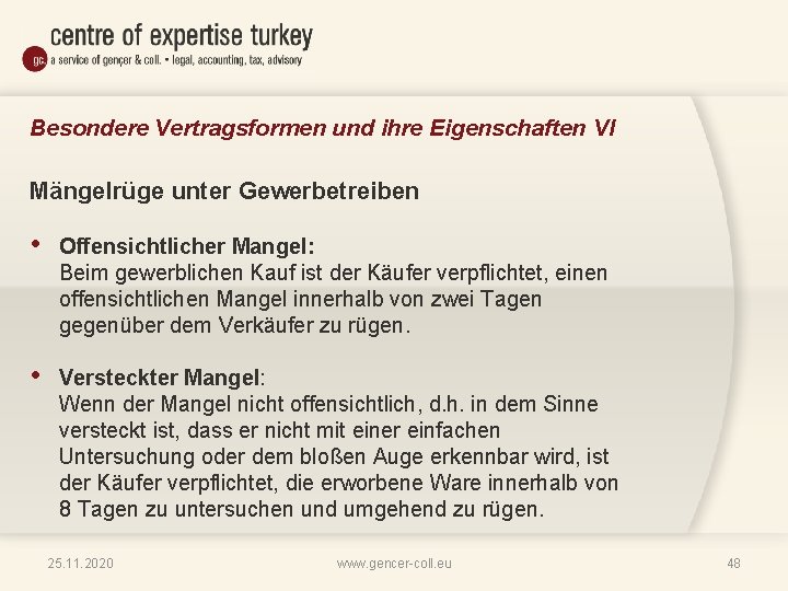 Besondere Vertragsformen und ihre Eigenschaften VI Mängelrüge unter Gewerbetreiben • Offensichtlicher Mangel: Beim gewerblichen