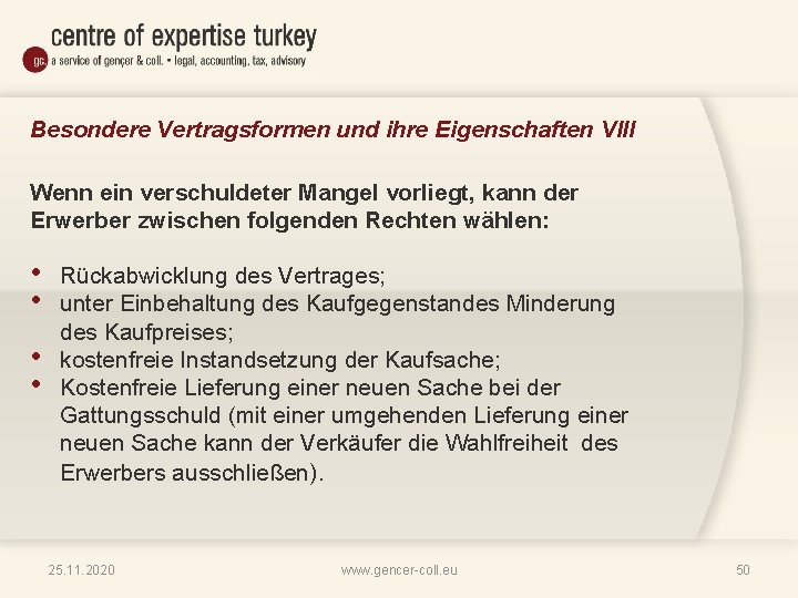 Besondere Vertragsformen und ihre Eigenschaften VIII Wenn ein verschuldeter Mangel vorliegt, kann der Erwerber