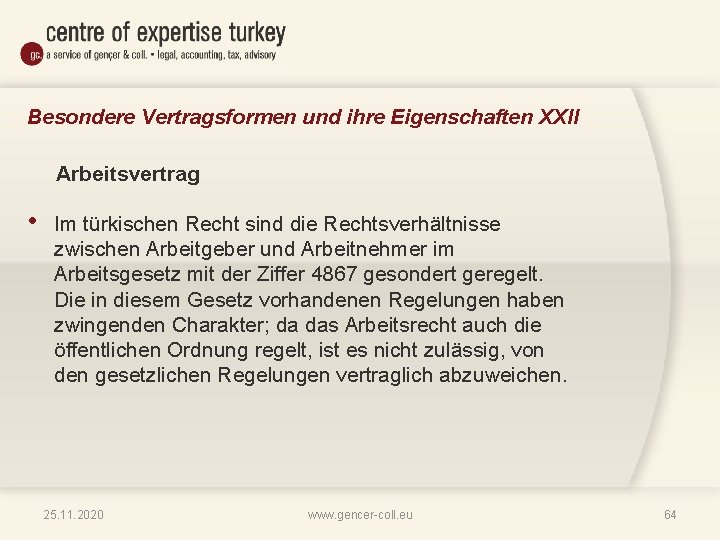 Besondere Vertragsformen und ihre Eigenschaften XXII Arbeitsvertrag • Im türkischen Recht sind die Rechtsverhältnisse