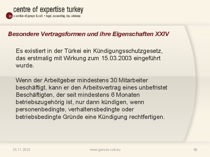 Besondere Vertragsformen und ihre Eigenschaften XXIV Es existiert in der Türkei ein Kündigungsschutzgesetz, das