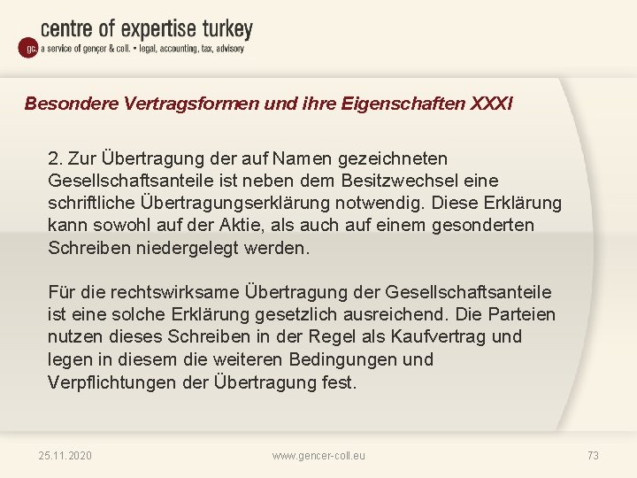 Besondere Vertragsformen und ihre Eigenschaften XXXI 2. Zur Übertragung der auf Namen gezeichneten Gesellschaftsanteile