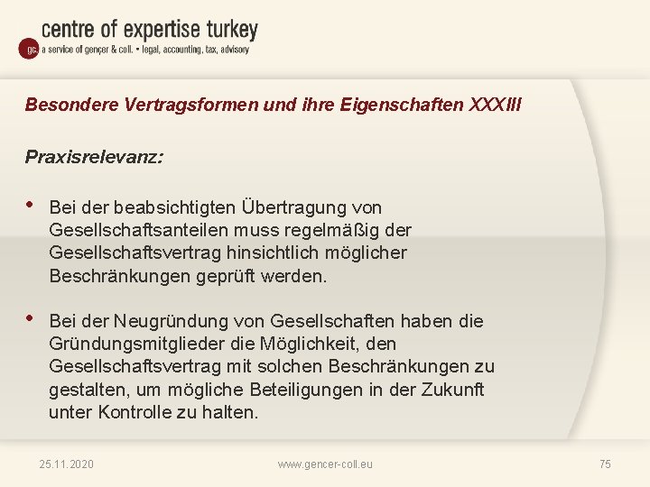 Besondere Vertragsformen und ihre Eigenschaften XXXIII Praxisrelevanz: • Bei der beabsichtigten Übertragung von Gesellschaftsanteilen