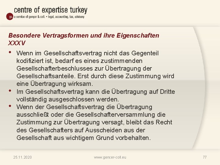 Besondere Vertragsformen und ihre Eigenschaften XXXV • • • Wenn im Gesellschaftsvertrag nicht das