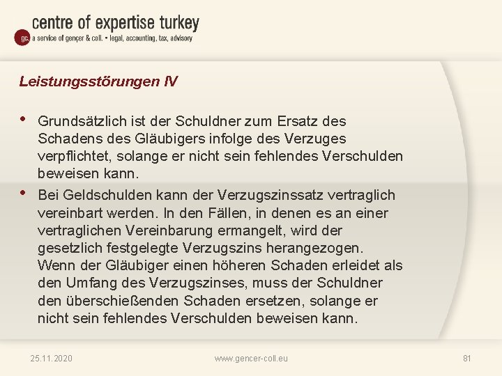 Leistungsstörungen IV • • Grundsätzlich ist der Schuldner zum Ersatz des Schadens des Gläubigers