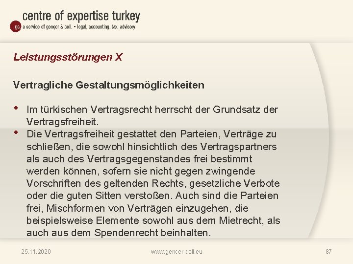 Leistungsstörungen X Vertragliche Gestaltungsmöglichkeiten • • Im türkischen Vertragsrecht herrscht der Grundsatz der Vertragsfreiheit.