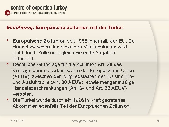 Einführung: Europäische Zollunion mit der Türkei • • • Europäische Zollunion seit 1968 innerhalb