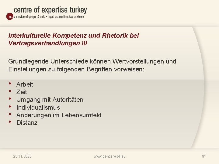 Interkulturelle Kompetenz und Rhetorik bei Vertragsverhandlungen III Grundlegende Unterschiede können Wertvorstellungen und Einstellungen zu