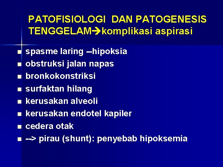 PATOFISIOLOGI DAN PATOGENESIS TENGGELAM komplikasi aspirasi n n n n spasme laring --hipoksia obstruksi