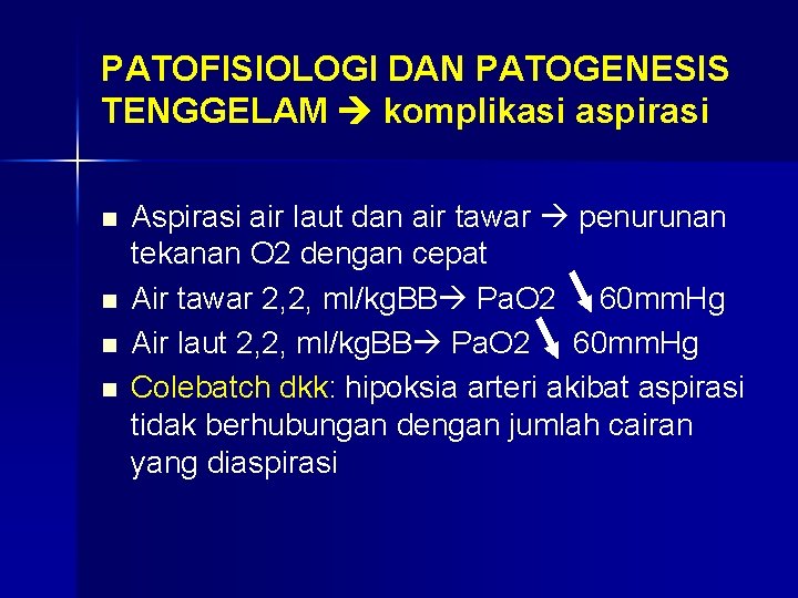 PATOFISIOLOGI DAN PATOGENESIS TENGGELAM komplikasi aspirasi n n Aspirasi air laut dan air tawar