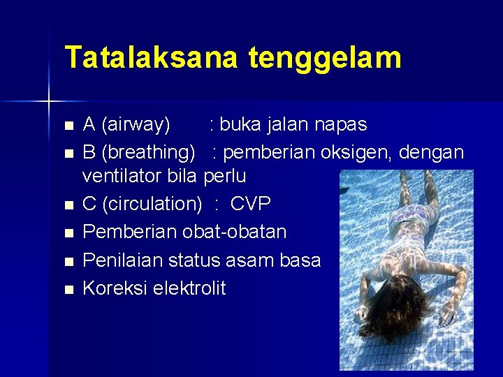 Tatalaksana tenggelam n n n A (airway) : buka jalan napas B (breathing) :