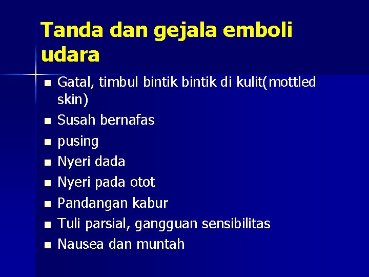 Tanda dan gejala emboli udara n n n n Gatal, timbul bintik di kulit(mottled