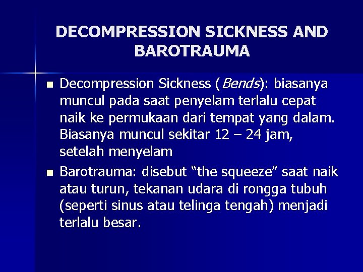 DECOMPRESSION SICKNESS AND BAROTRAUMA n n Decompression Sickness (Bends): biasanya muncul pada saat penyelam