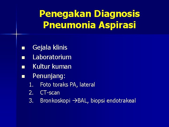 Penegakan Diagnosis Pneumonia Aspirasi n n Gejala klinis Laboratorium Kultur kuman Penunjang: 1. 2.