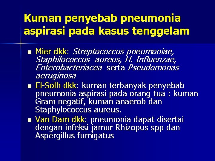 Kuman penyebab pneumonia aspirasi pada kasus tenggelam n n n Mier dkk: Streptococcus pneumoniae,