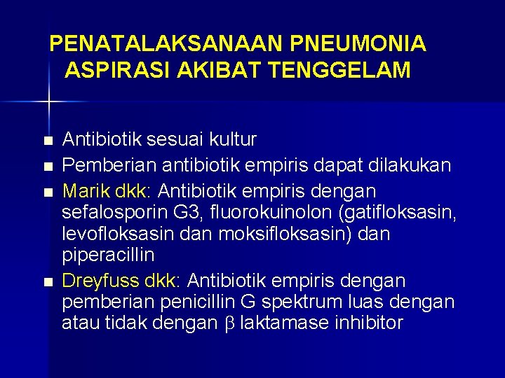 PENATALAKSANAAN PNEUMONIA ASPIRASI AKIBAT TENGGELAM n n Antibiotik sesuai kultur Pemberian antibiotik empiris dapat