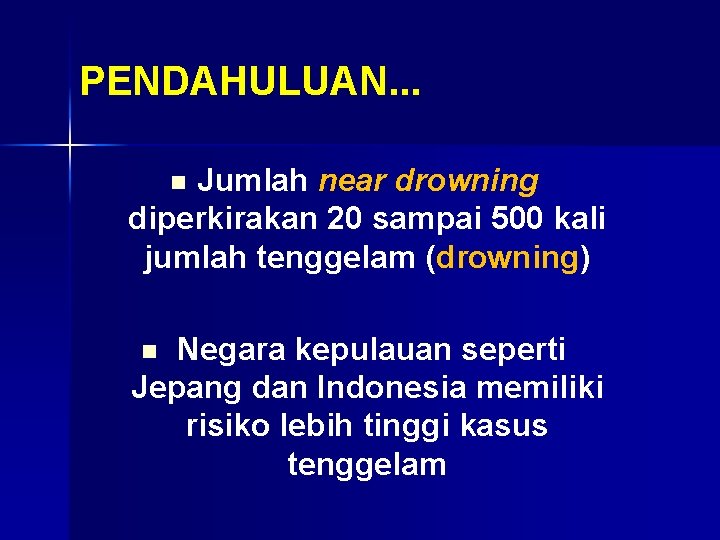 PENDAHULUAN. . . Jumlah near drowning diperkirakan 20 sampai 500 kali jumlah tenggelam (drowning)