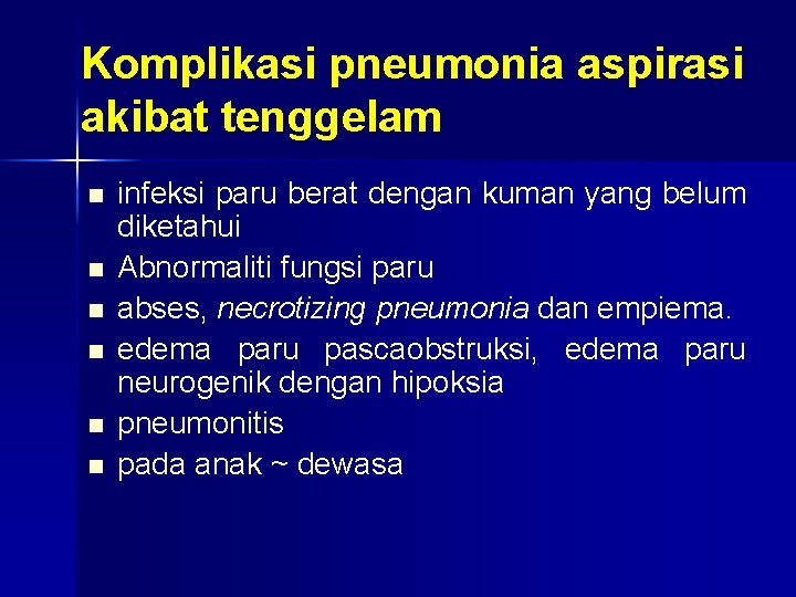 Komplikasi pneumonia aspirasi akibat tenggelam n n n infeksi paru berat dengan kuman yang