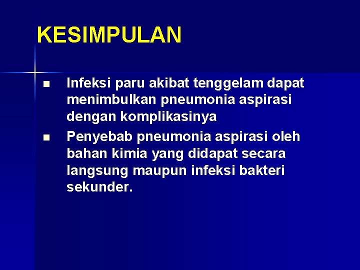 KESIMPULAN n n Infeksi paru akibat tenggelam dapat menimbulkan pneumonia aspirasi dengan komplikasinya Penyebab