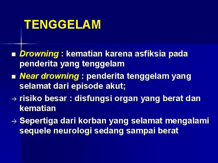 TENGGELAM Drowning : kematian karena asfiksia pada penderita yang tenggelam n Near drowning :