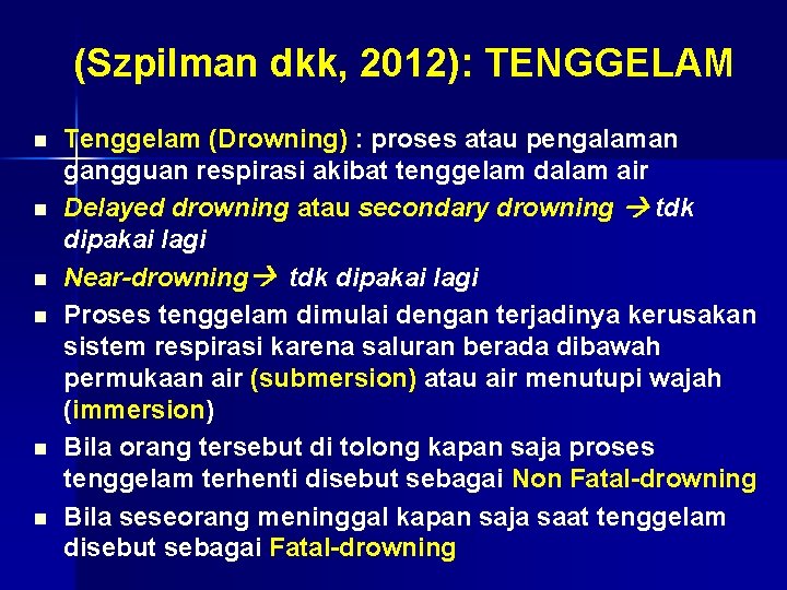 (Szpilman dkk, 2012): TENGGELAM n n n Tenggelam (Drowning) : proses atau pengalaman gangguan