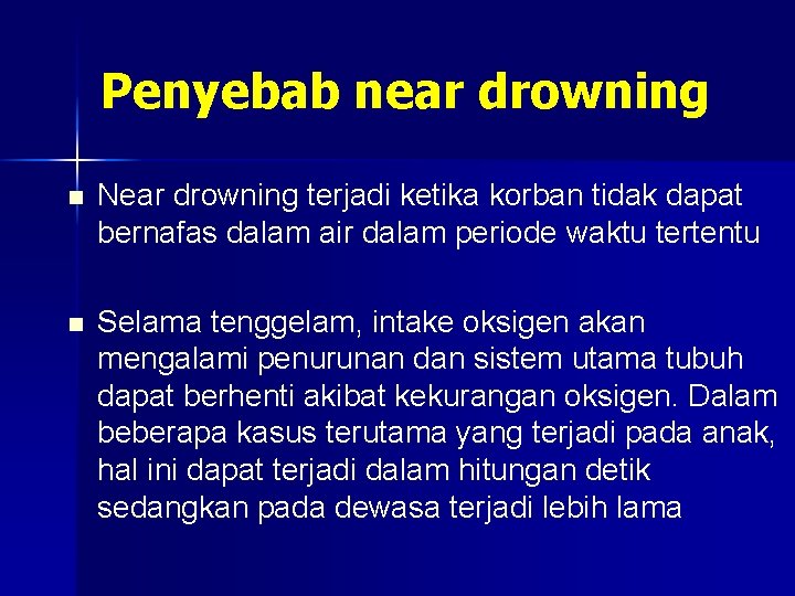 Penyebab near drowning n Near drowning terjadi ketika korban tidak dapat bernafas dalam air