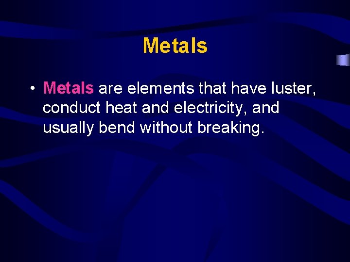 Metals • Metals are elements that have luster, conduct heat and electricity, and usually