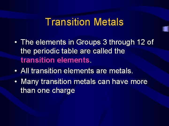 Transition Metals • The elements in Groups 3 through 12 of the periodic table