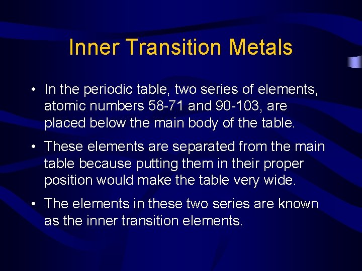 Inner Transition Metals • In the periodic table, two series of elements, atomic numbers