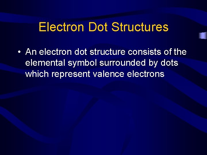 Electron Dot Structures • An electron dot structure consists of the elemental symbol surrounded
