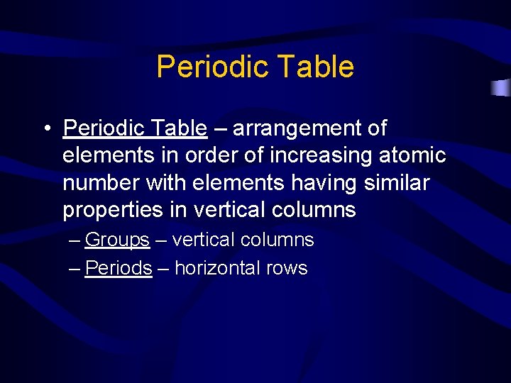 Periodic Table • Periodic Table – arrangement of elements in order of increasing atomic