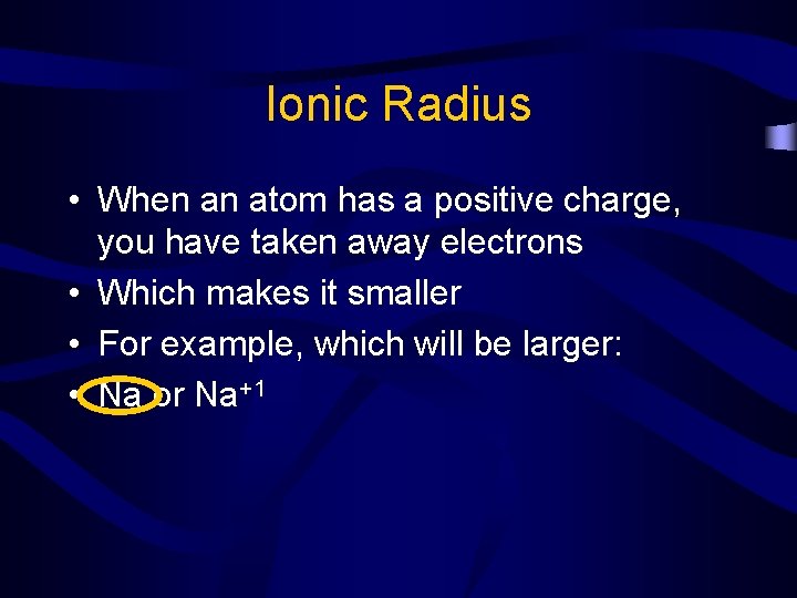 Ionic Radius • When an atom has a positive charge, you have taken away