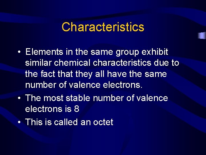 Characteristics • Elements in the same group exhibit similar chemical characteristics due to the