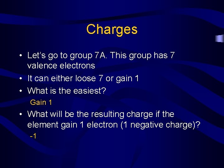 Charges • Let’s go to group 7 A. This group has 7 valence electrons