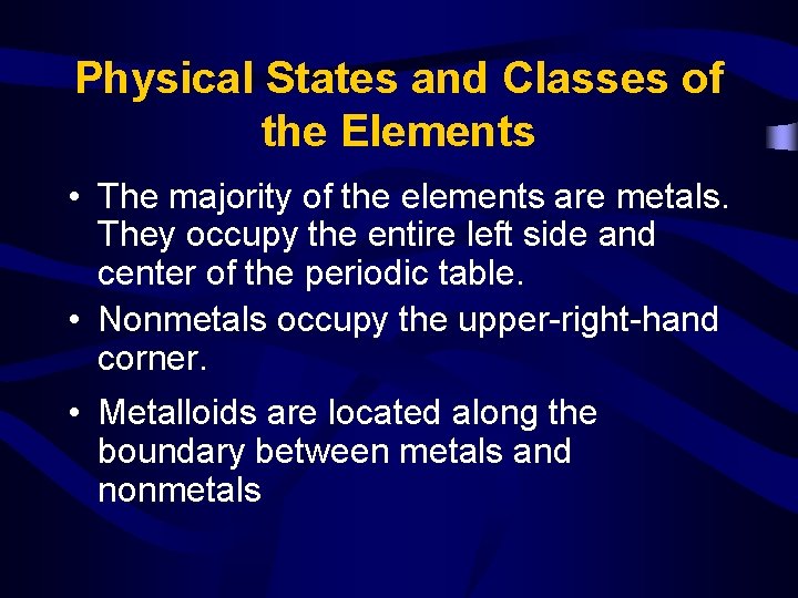 Physical States and Classes of the Elements • The majority of the elements are