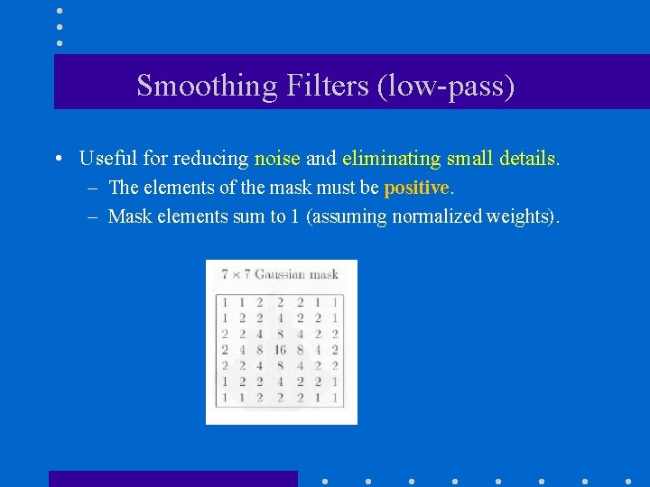 Smoothing Filters (low-pass) • Useful for reducing noise and eliminating small details. – The Smoothing Filters (low-pass) • Useful for reducing noise and eliminating small details. – The
