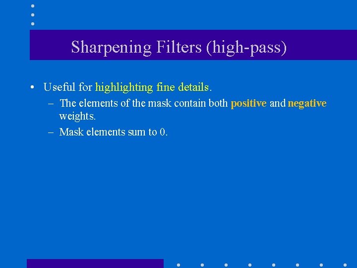 Sharpening Filters (high-pass) • Useful for highlighting fine details. – The elements of the Sharpening Filters (high-pass) • Useful for highlighting fine details. – The elements of the