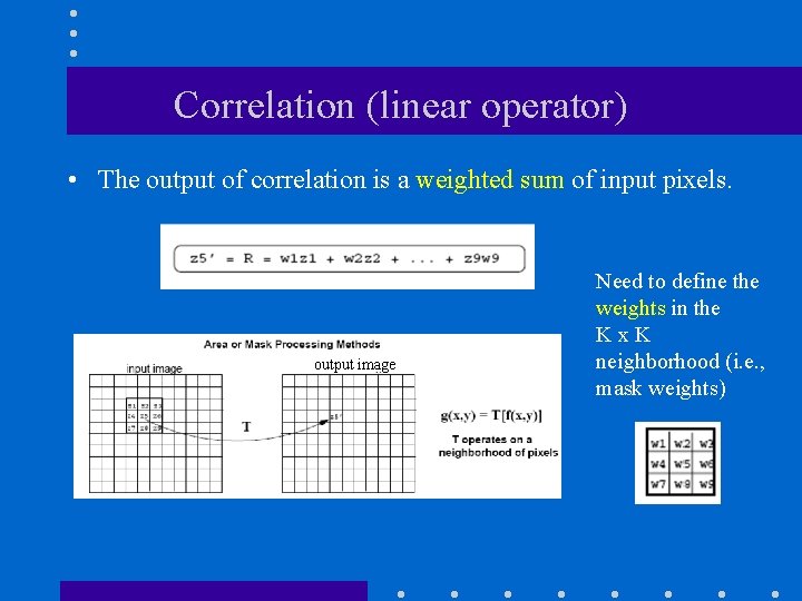 Correlation (linear operator) • The output of correlation is a weighted sum of input Correlation (linear operator) • The output of correlation is a weighted sum of input