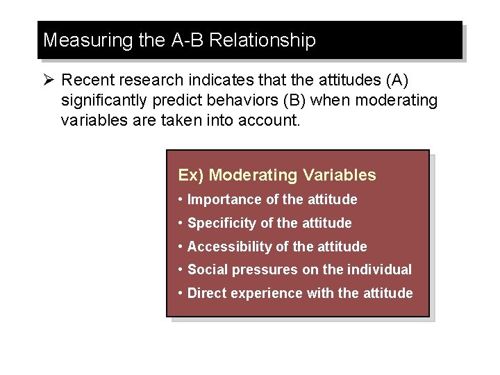 Measuring the A-B Relationship Ø Recent research indicates that the attitudes (A) significantly predict