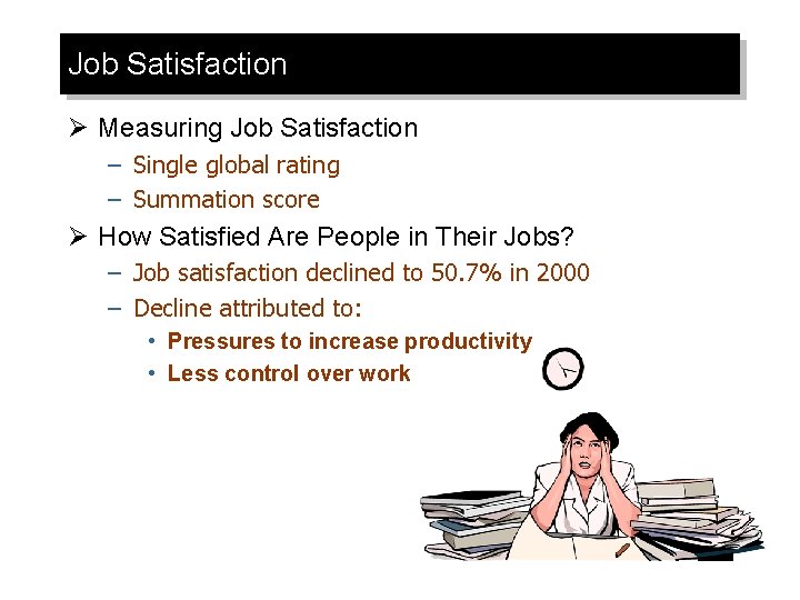 Job Satisfaction Ø Measuring Job Satisfaction – Single global rating – Summation score Ø