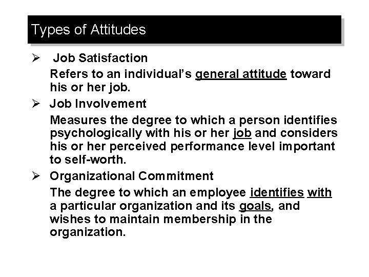 Types of Attitudes Ø Job Satisfaction Refers to an individual’s general attitude toward his