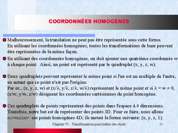 COORDONNÉES HOMOGÈNES Malheureusement, la translation ne peut pas être représentée sous cette forme. En
