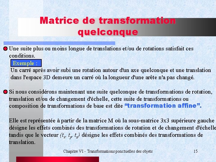 Matrice de transformation quelconque Une suite plus ou moins longue de translations et/ou de