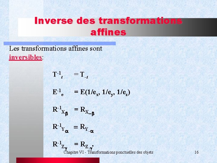 Inverse des transformations affines Les transformations affines sont inversibles: T-1 t = T-t E-1